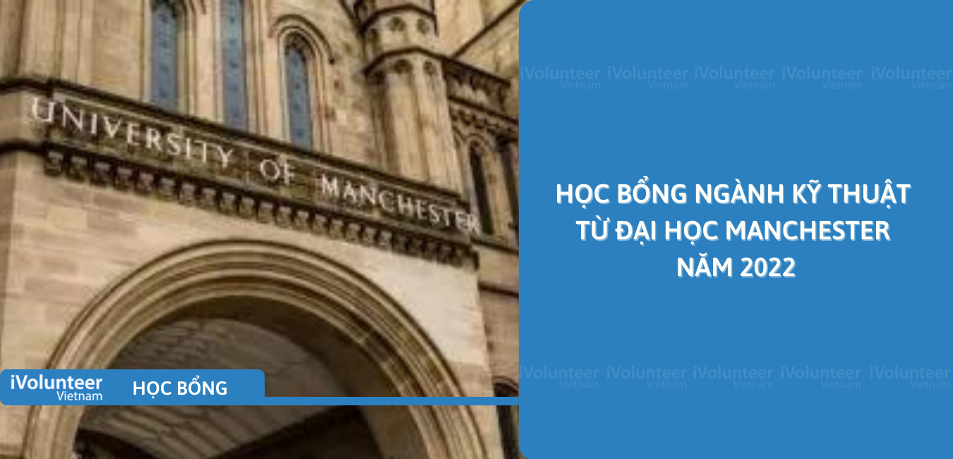 [Vương Quốc Anh] Học Bổng Ngành Kỹ Thuật Từ Đại Học Manchester Năm 2022
