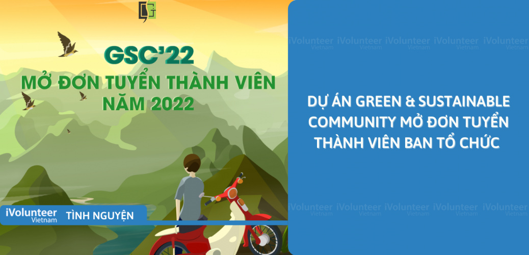 [Toàn Quốc] Dự Án Green & Sustainable Community Mở Đơn Tuyển Thành Viên Ban Tổ Chức Năm 2022