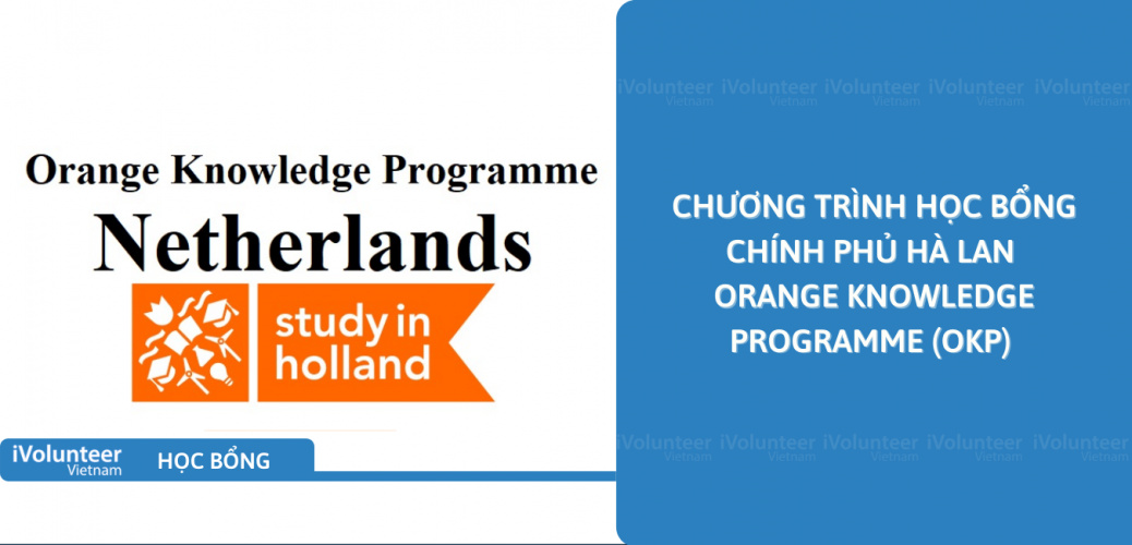 [Hà Lan] Chương Trình Học Bổng Chính Phủ Hà Lan - Orange Knowledge Programme (OKP)