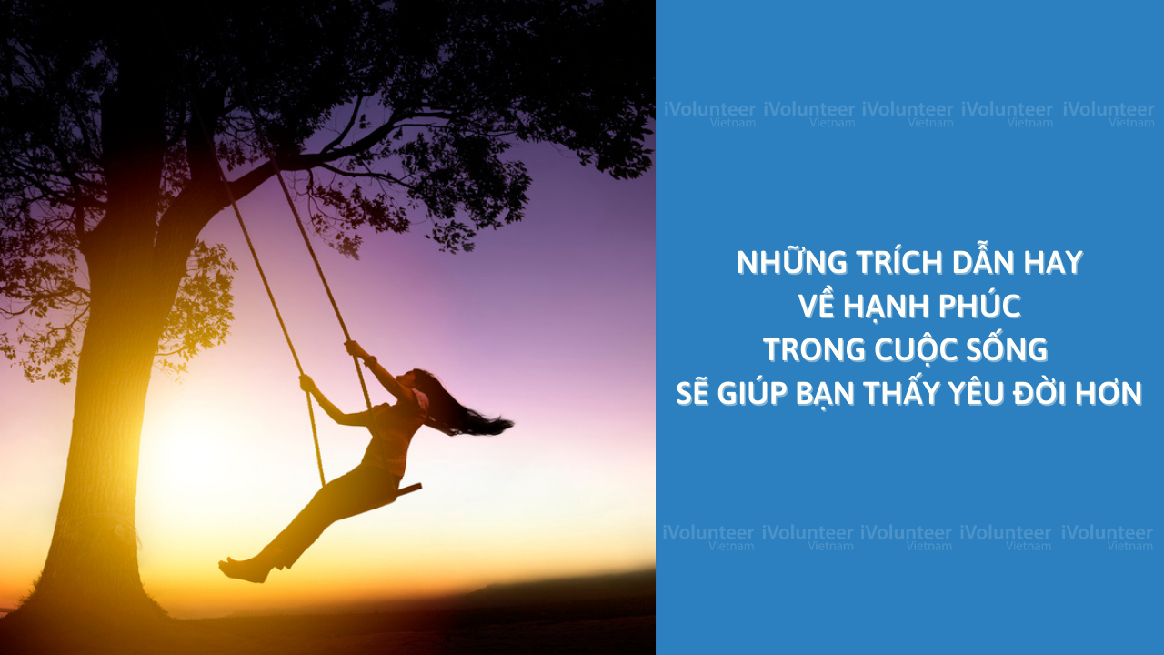 Những Trích Dẫn Hay Về Hạnh Phúc Trong Cuộc Sống Sẽ Giúp Bạn Thấy Yêu