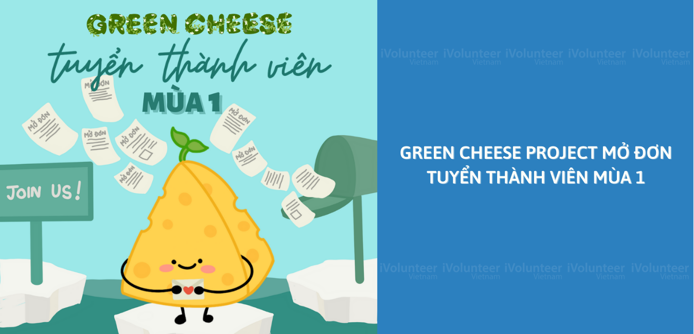 [Online] Green Cheese Project Mở Đơn Tuyển Thành Viên Mùa 1
