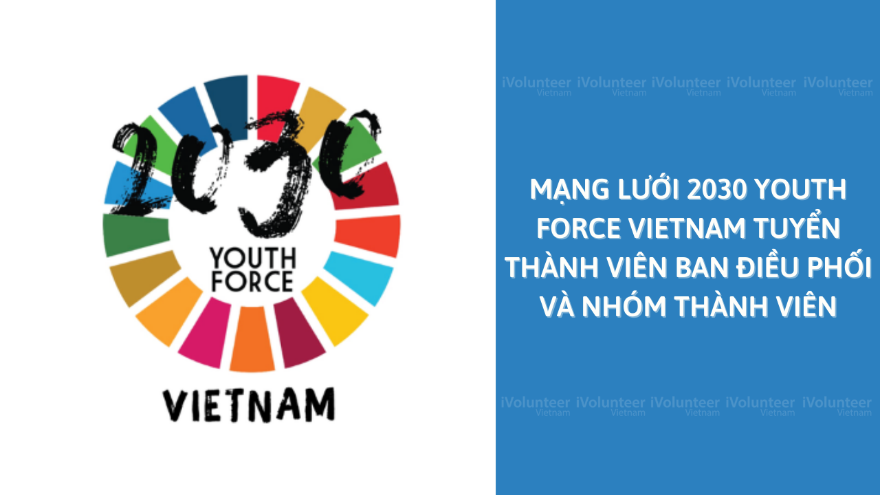 Mạng Lưới 2030 Youth Force Vietnam Tuyển Thành Viên Ban Điều Phối Và Nhóm Thành Viên Năm 2022