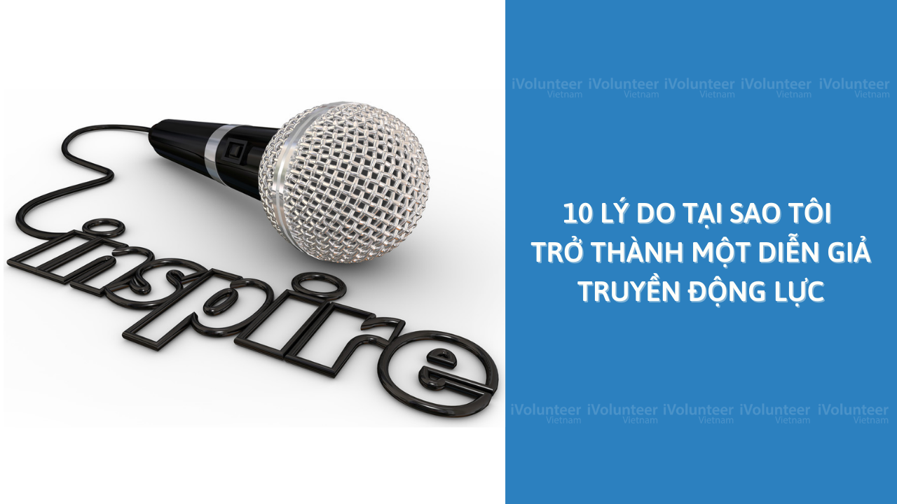 10 Lý Do Tại Sao Tôi Trở Thành Một Diễn Giả Truyền Động Lực