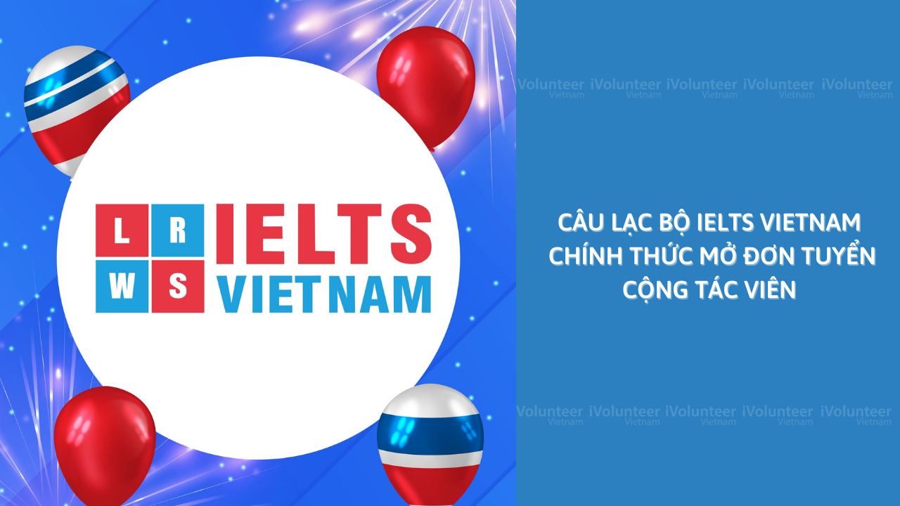 [TP.HCM] Câu Lạc Bộ IELTS Vietnam Chính Thức Mở Đơn Tuyển Cộng Tác Viên