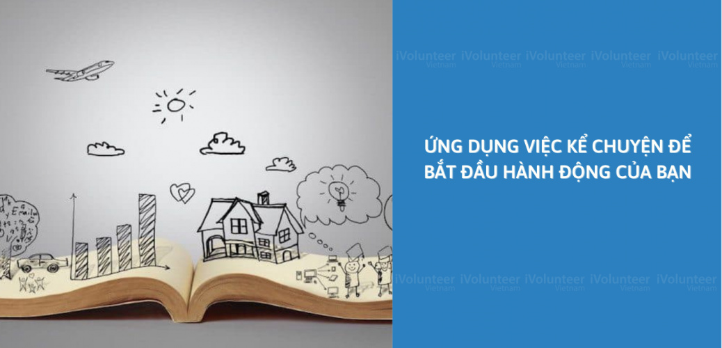 Ứng Dụng Việc Kể Chuyện Để Bắt Đầu Hành Động Của Bạn