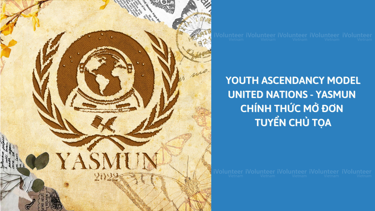 [TP.HCM] Youth Ascendancy Model United Nations - YASMUN Chính Thức Mở Đơn Tuyển Chủ Tọa