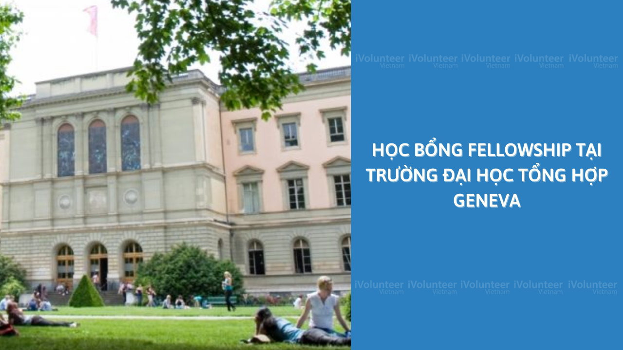 [Thụy Sĩ] Học Bổng Fellowship Tại Trường Đại Học Tổng Hợp Geneva