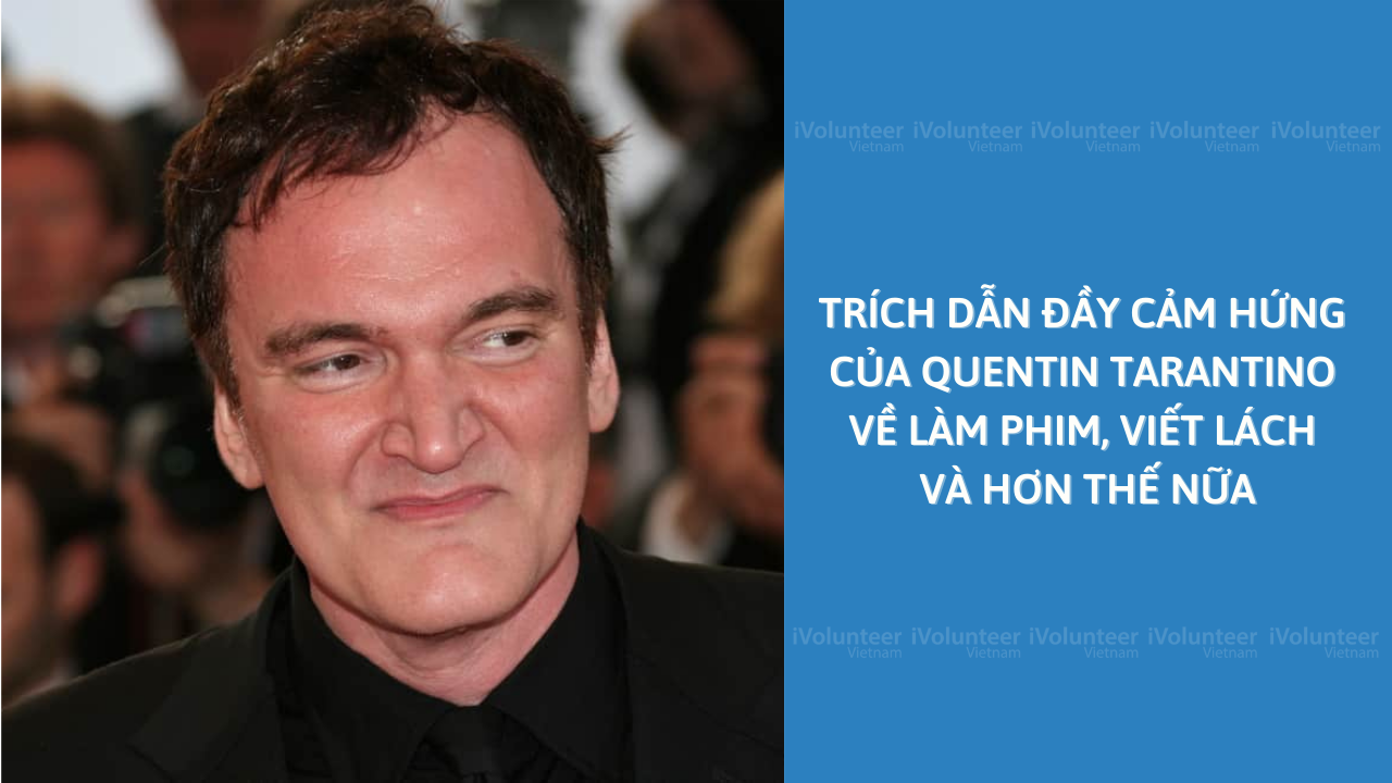 Trích dẫn Đầy Cảm Hứng Của Quentin Tarantino Về Làm Phim, Viết Lách Và Hơn Thế Nữa