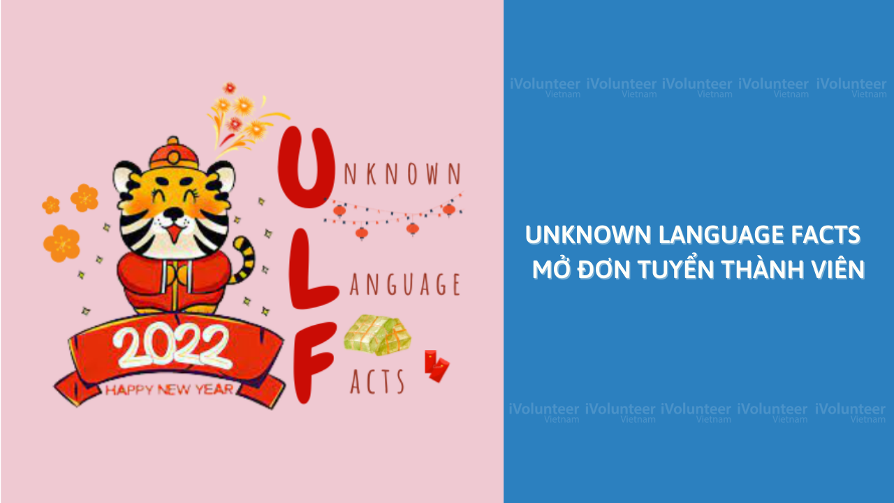 [Toàn Quốc] ULF-Unknown Language Facts Chính Thức Mở Đơn Tuyển Thành Viên