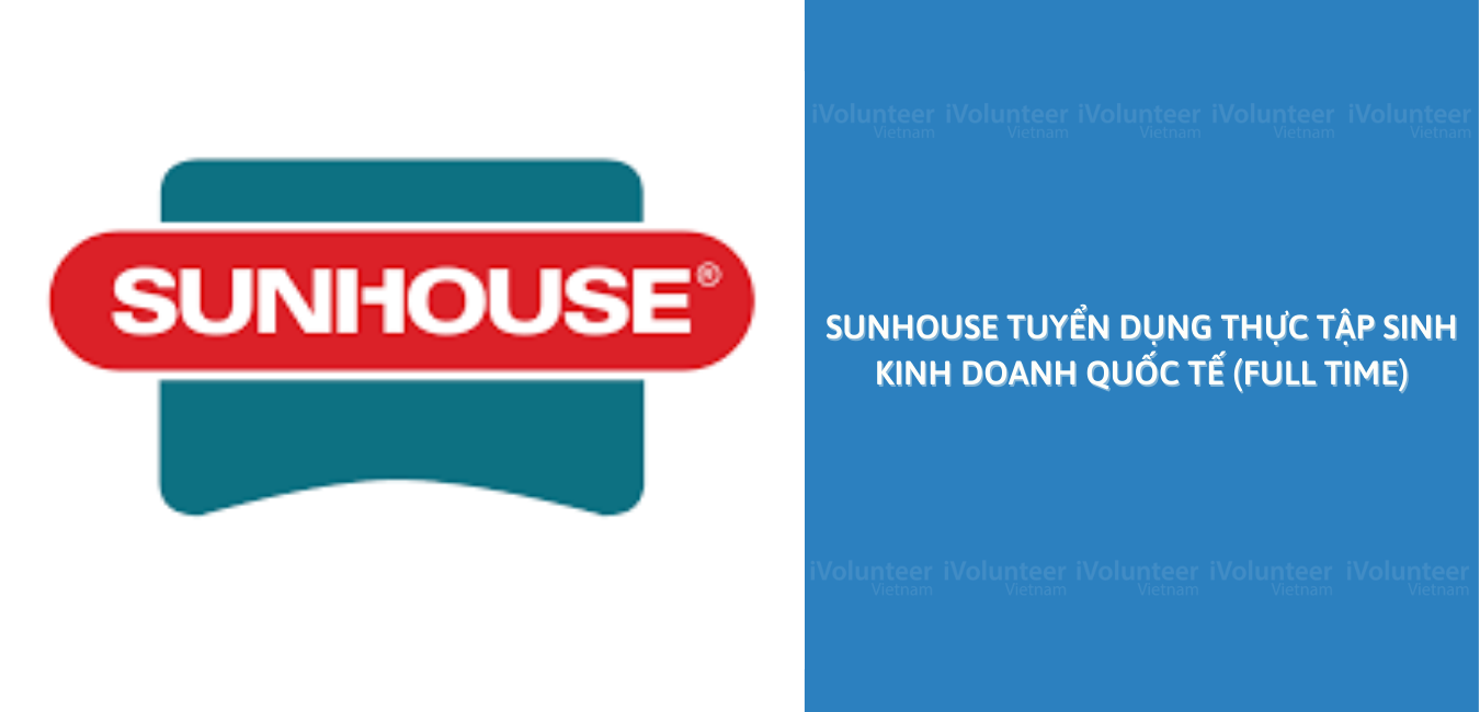 [HN] Sunhouse Tuyển Dụng Thực Tập Sinh Kinh Doanh Quốc Tế (Fulltime)