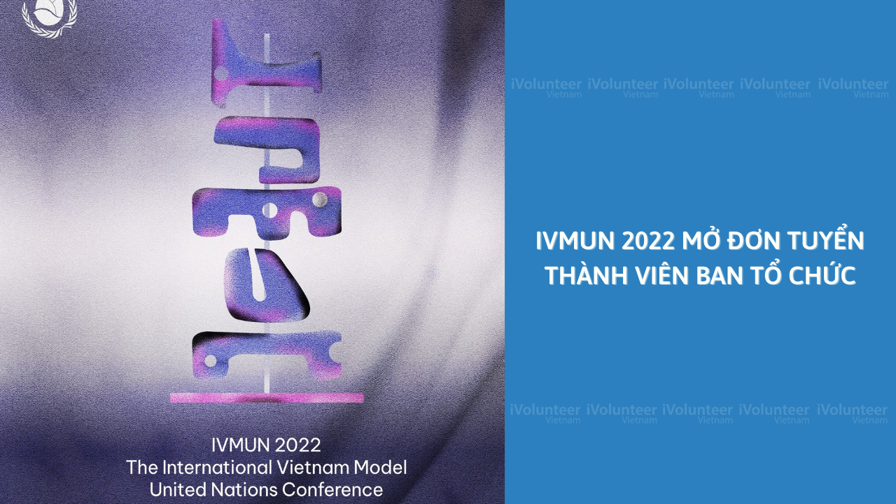 International Vietnam Model United Nations - IVMUN 2022 Mở Đơn Tuyển Thành Viên Ban Tổ Chức