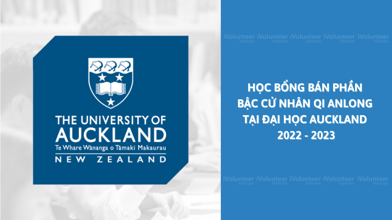 [New Zealand] Học Bổng Bán Phần Bậc Cử Nhân Qi Anlong Tại Đại Học Auckland 2022 - 2023