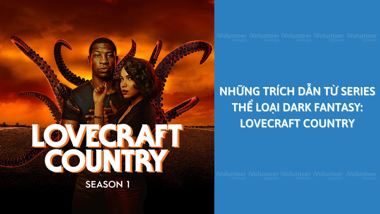 Những Trích Dẫn Từ Series Thể Loại Dark Fantasy: Lovecraft Country