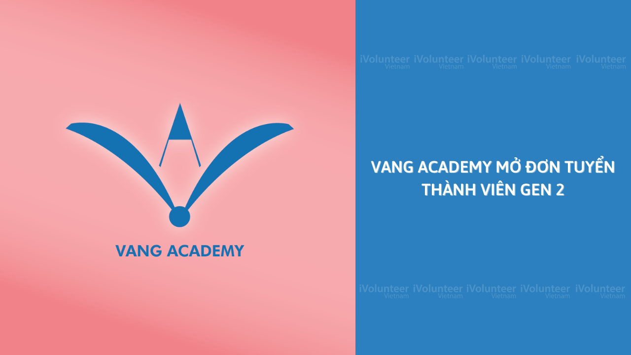 [Toàn Quốc] VANG Academy Mở Đơn Tuyển Thành Viên Gen 2