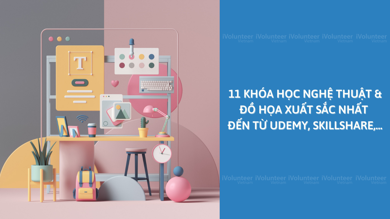 11 Khóa Học Nghệ Thuật & Đồ Họa Xuất Sắc Nhất Đến Từ Udemy, Skillshare,...