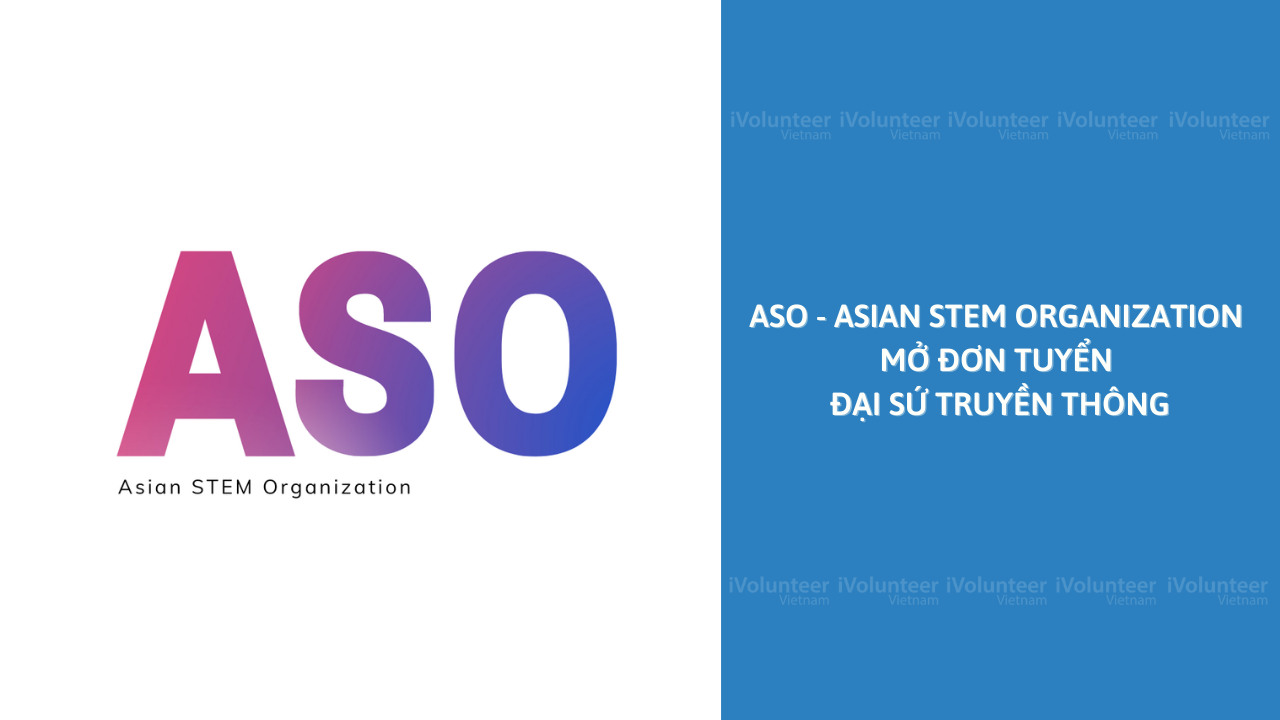 [Toàn Quốc] ASO - Asian STEM Organization Mở Đơn Tuyển Đại Sứ Truyền Thông