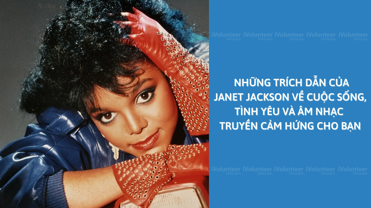 Những Trích Dẫn Của Janet Jackson Về Cuộc Sống, Tình Yêu Và Âm Nhạc Truyền Cảm Hứng Cho Bạn