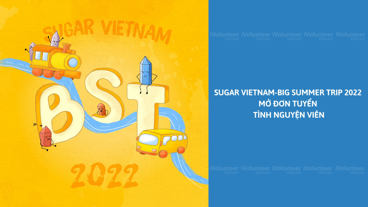 [TP.HCM] Sugar Vietnam - Big Summer Trip 2022 Mở Đơn Tuyển Tình Nguyện Viên