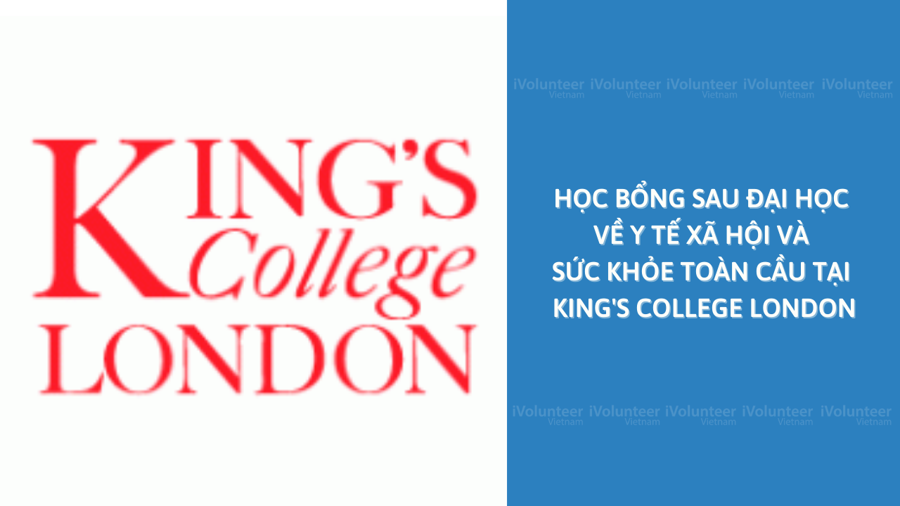 [Vương Quốc Anh] Học Bổng Sau Đại Học Về Y Tế Xã Hội Và Sức Khỏe Toàn Cầu Tại King's College London