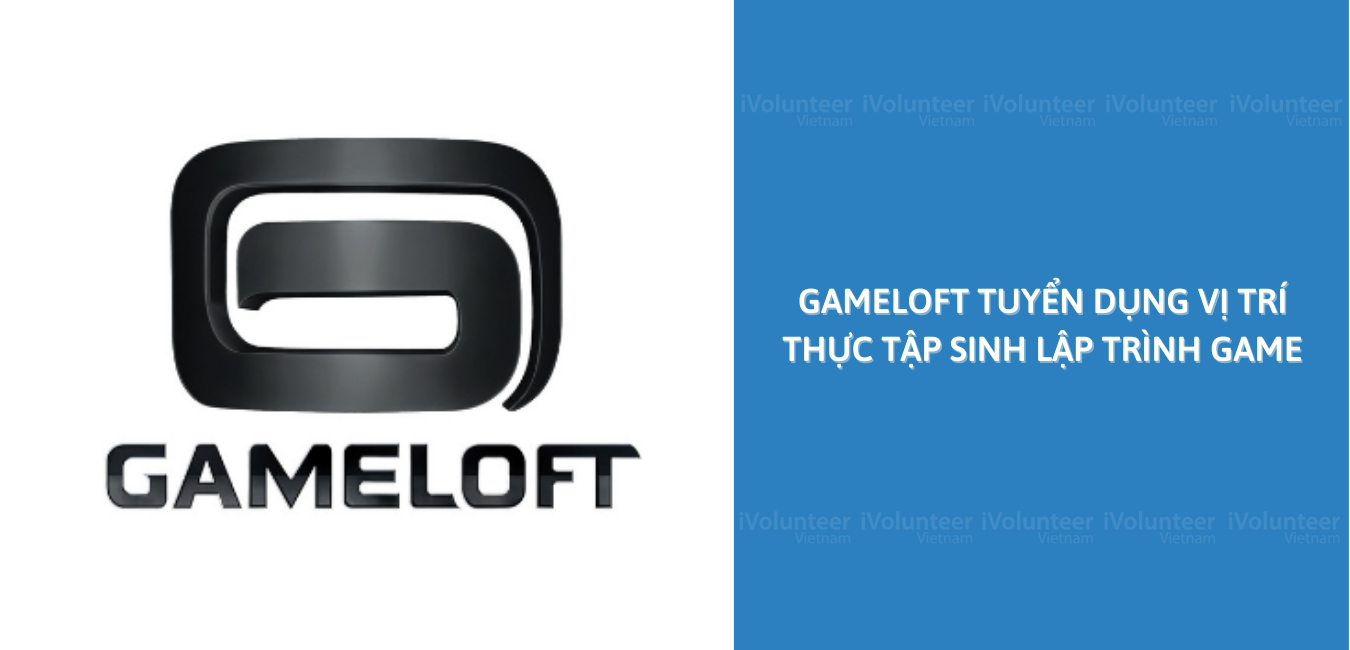 [TP.HCM] Gameloft Tuyển Dụng Vị Trí Thực Tập Sinh Lập Trình Game