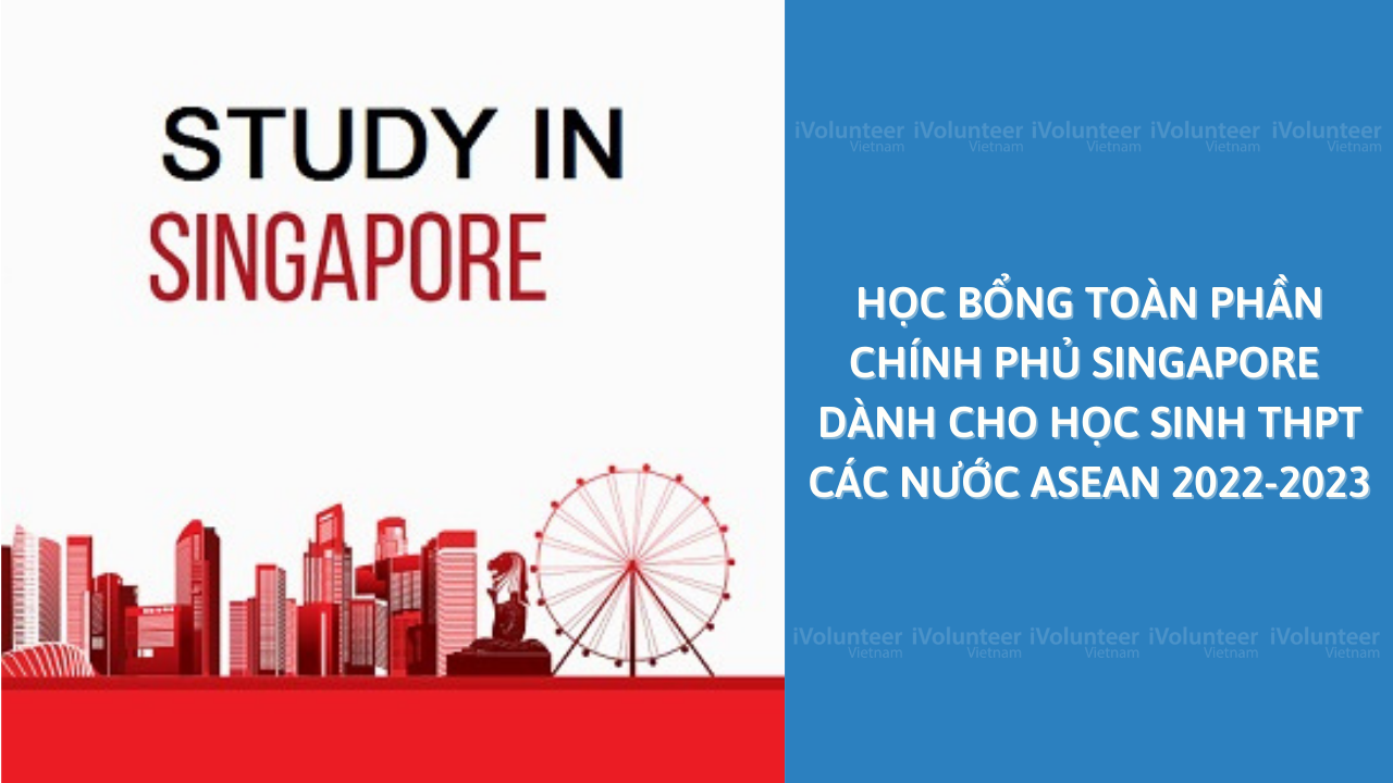 [Singapore] Học Bổng Toàn Phần Chính Phủ Singapore Dành Cho Học Sinh THPT Các Nước ASEAN 2022-2023