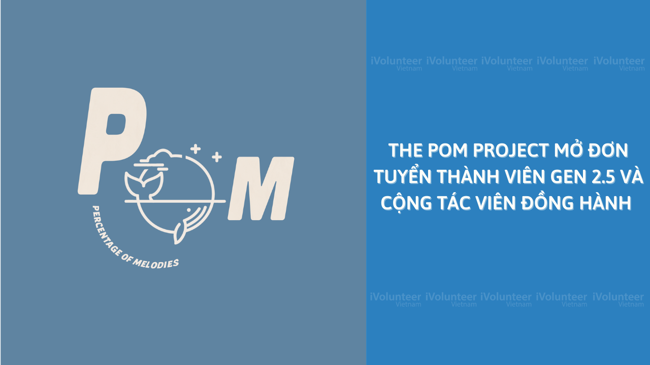 [Toàn Quốc] The Pom Project Mở Đơn Tuyển Thành Viên Gen 2.5 Và Cộng Tác Viên Đồng Hành