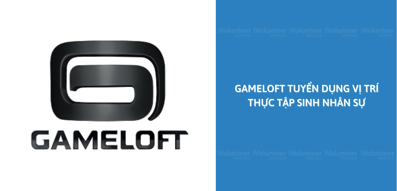 [HN] Gameloft Tuyển Dụng Vị Trí Thực Tập Sinh Nhân Sự