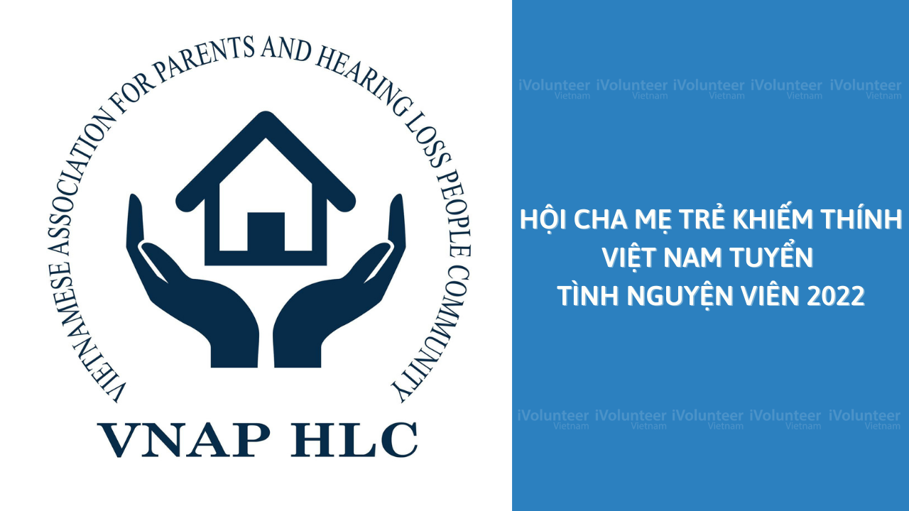 [HN] Hội Cha Mẹ Trẻ Khiếm Thính Việt Nam Tuyển Tình Nguyện Viên 2022