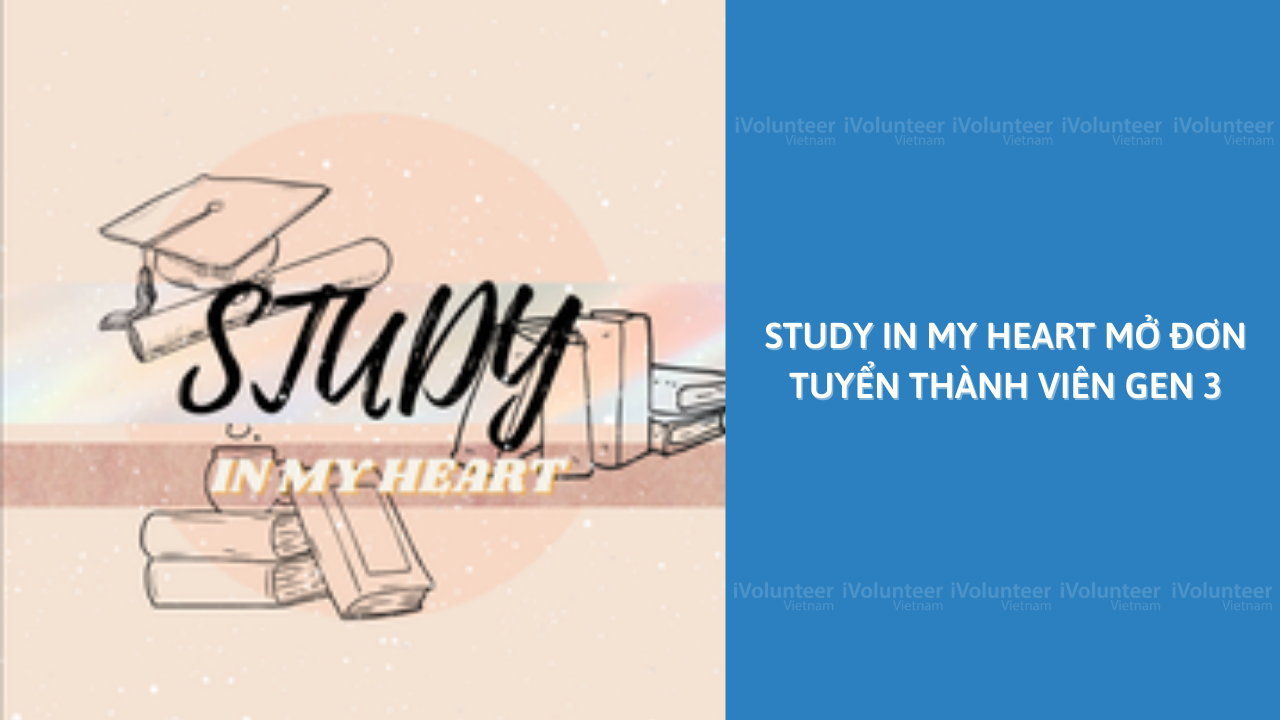 [Toàn Quốc] STUDY IN MY HEART Mở Đơn Tuyển Thành Viên Gen 3