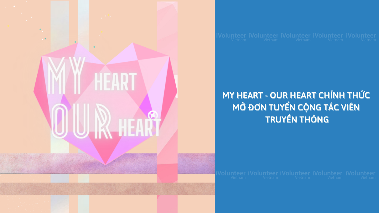 [Toàn Quốc] My Heart - Our Heart Chính Thức Mở Đơn Tuyển Cộng Tác Viên Truyền Thông