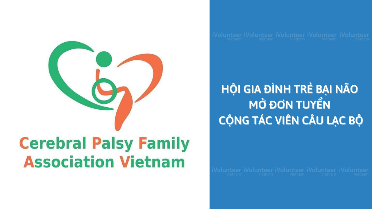 [HN] Hội Gia đình Trẻ Bại Não Việt Nam Mở Đơn Tuyển Cộng Tác Viên Câu Lạc Bộ