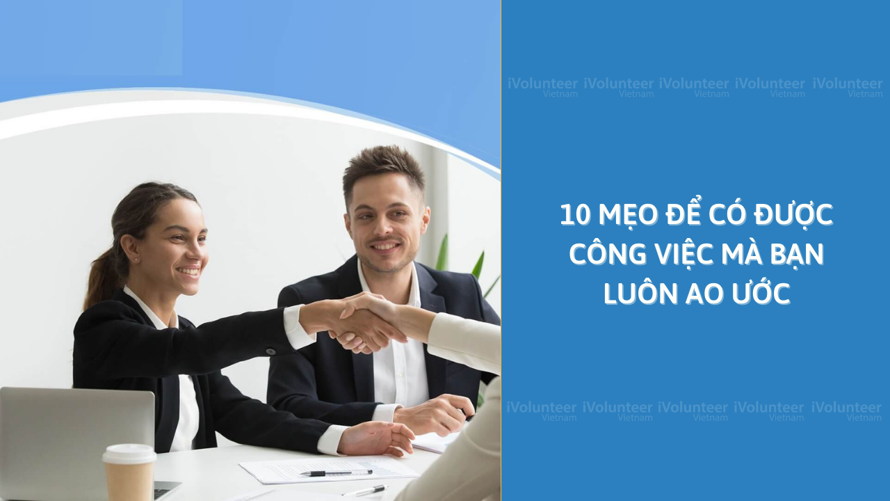 10 Mẹo Để Có Được Công Việc Mà Bạn Luôn Ao Ước