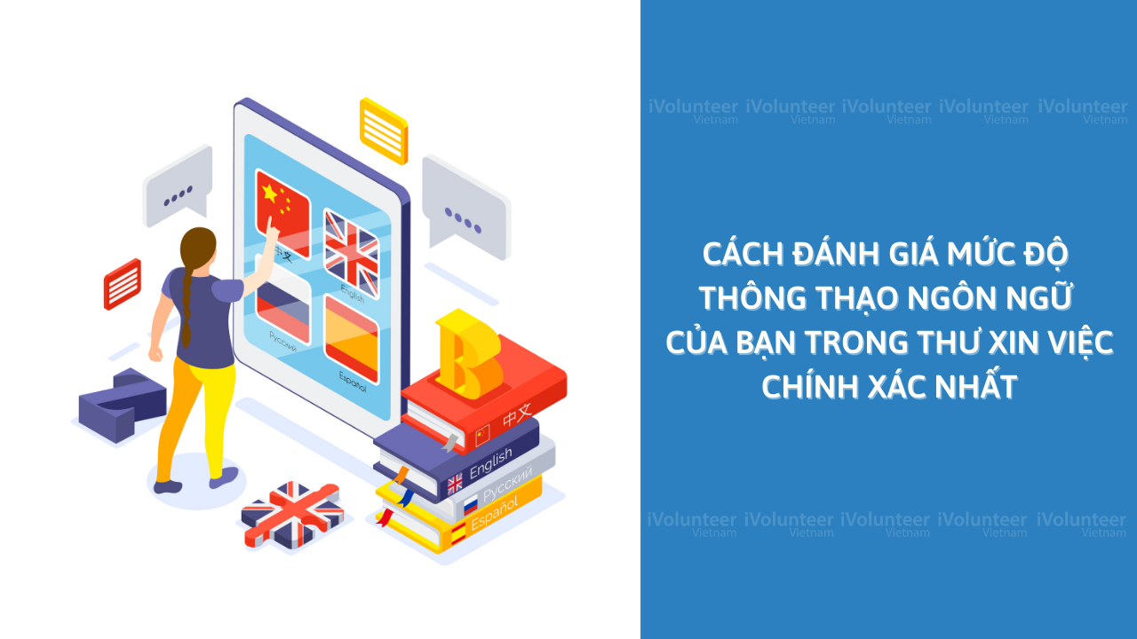 Cách Đánh Giá Mức Độ Thông Thạo Ngôn Ngữ Của Bạn Trong Thư Xin Việc Chính Xác Nhất