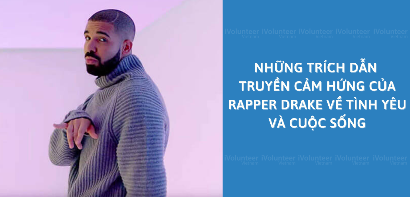 Những Trích Dẫn Truyền Cảm Hứng Của Rapper Drake Về Tình Yêu Và Cuộc Sống