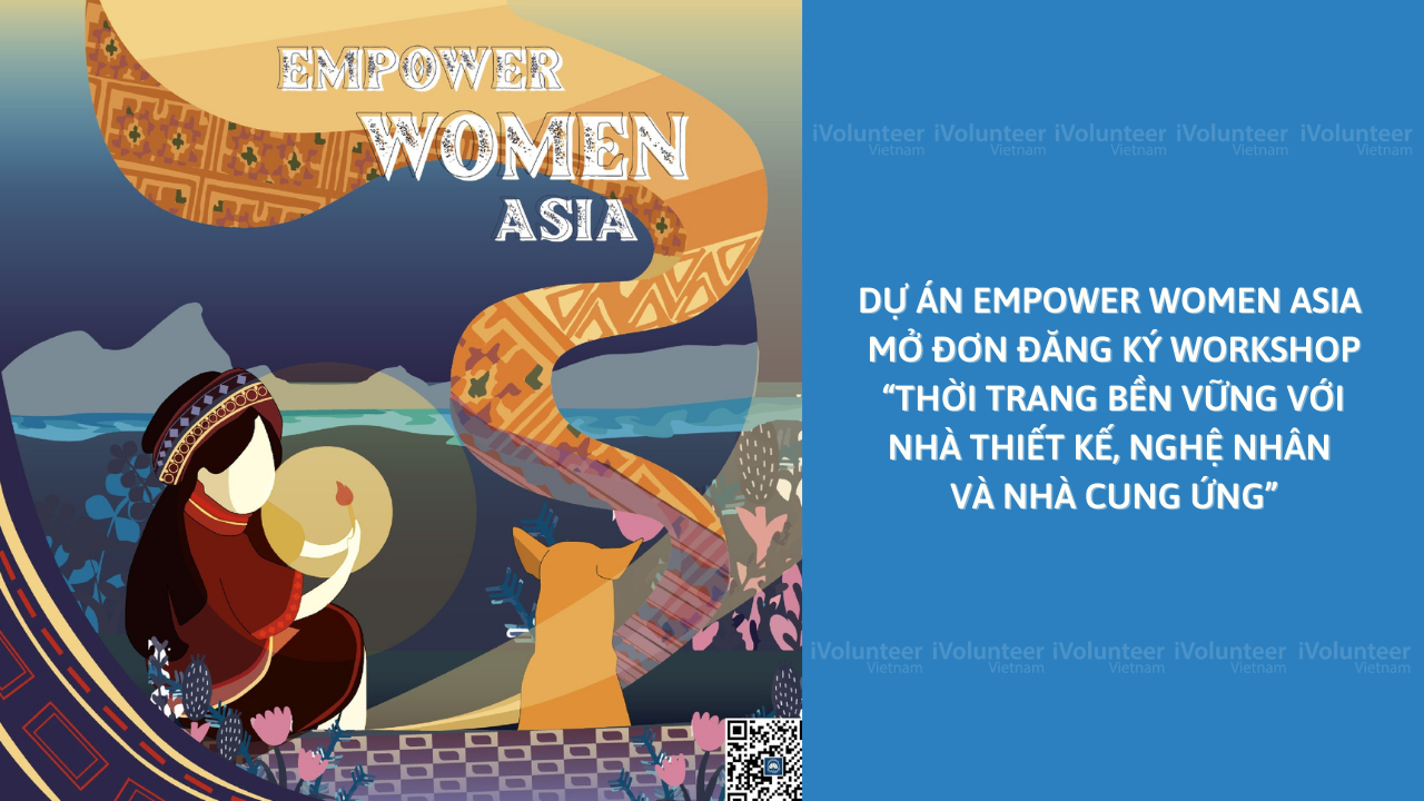 [HN] Dự án Empower Women Asia Mở Đơn Đăng Ký Workshop “Thời Trang Bền Vững Với Nhà Thiết Kế, Nghệ Nhân Và Nhà Cung Ứng”