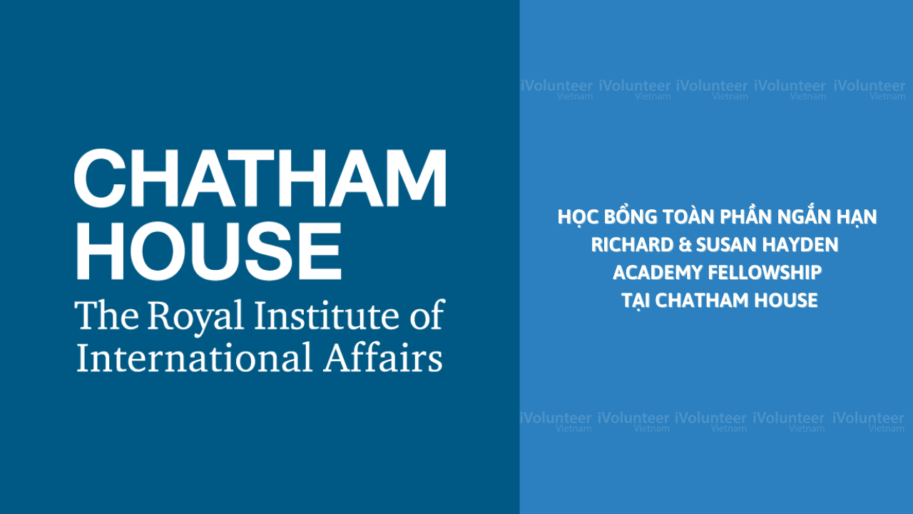 [Vương Quốc Anh] Học Bổng Toàn Phần Ngắn Hạn: Richard & Susan Hayden Academy Fellowship 2023 Tại Chatham House