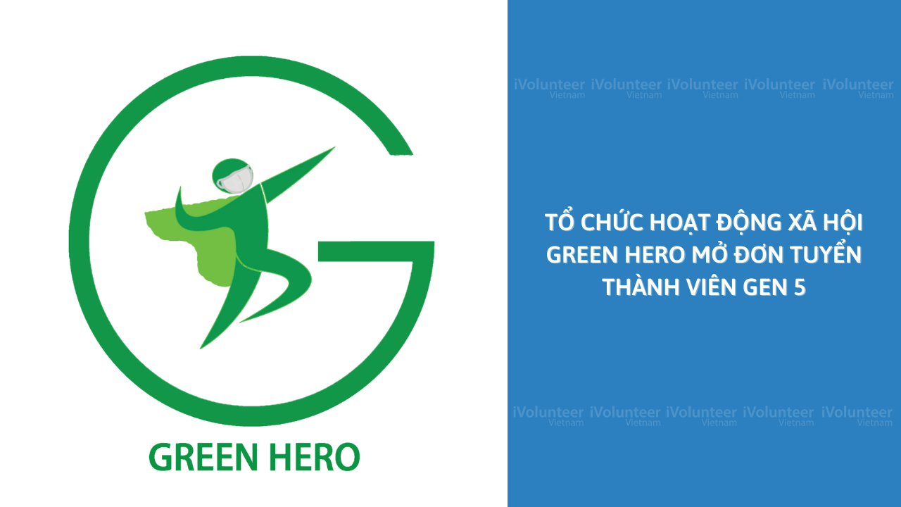 [Toàn Quốc] Tổ Chức Hoạt Động Xã Hội Green Hero Mở Đơn Tuyển Thành Viên Gen 5