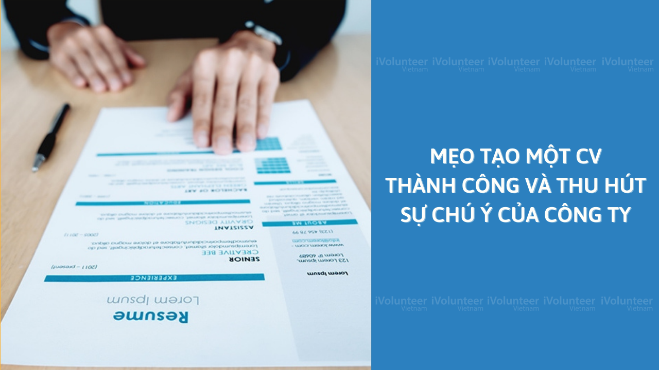 Mẹo Tạo Một CV Thành Công Và Thu Hút Sự Chú Ý Của Công Ty