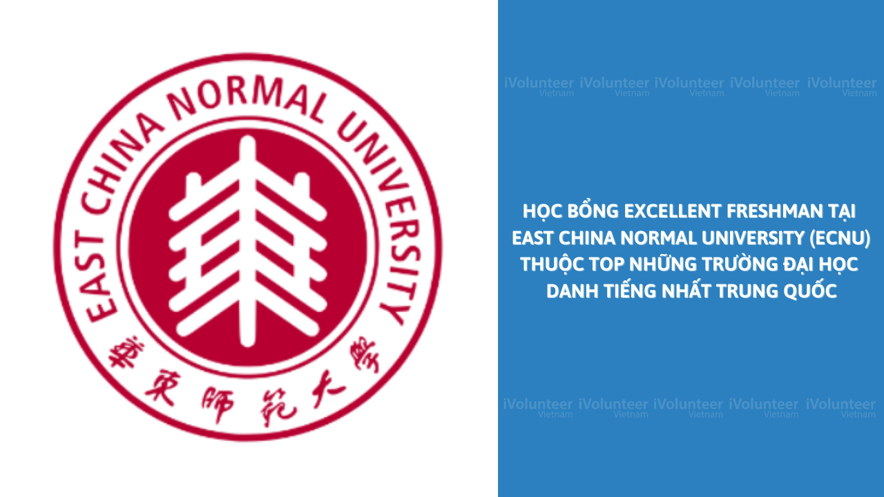 [Trung Quốc] Học Bổng Excellent Freshman Tại East China Normal University (ECNU) Thuộc Top Những Trường Đại Học Danh Tiếng Nhất Trung Quốc