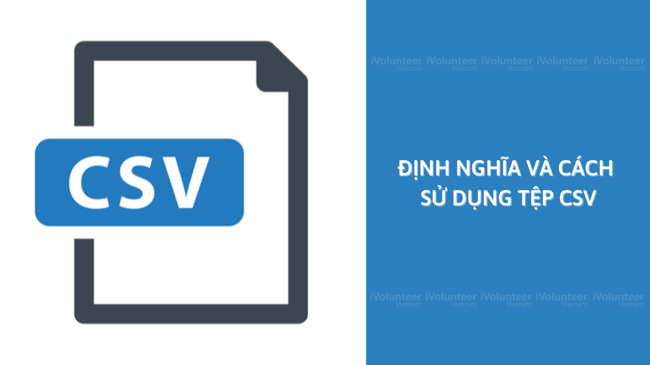 Định Nghĩa Và Cách Sử Dụng Tệp CSV