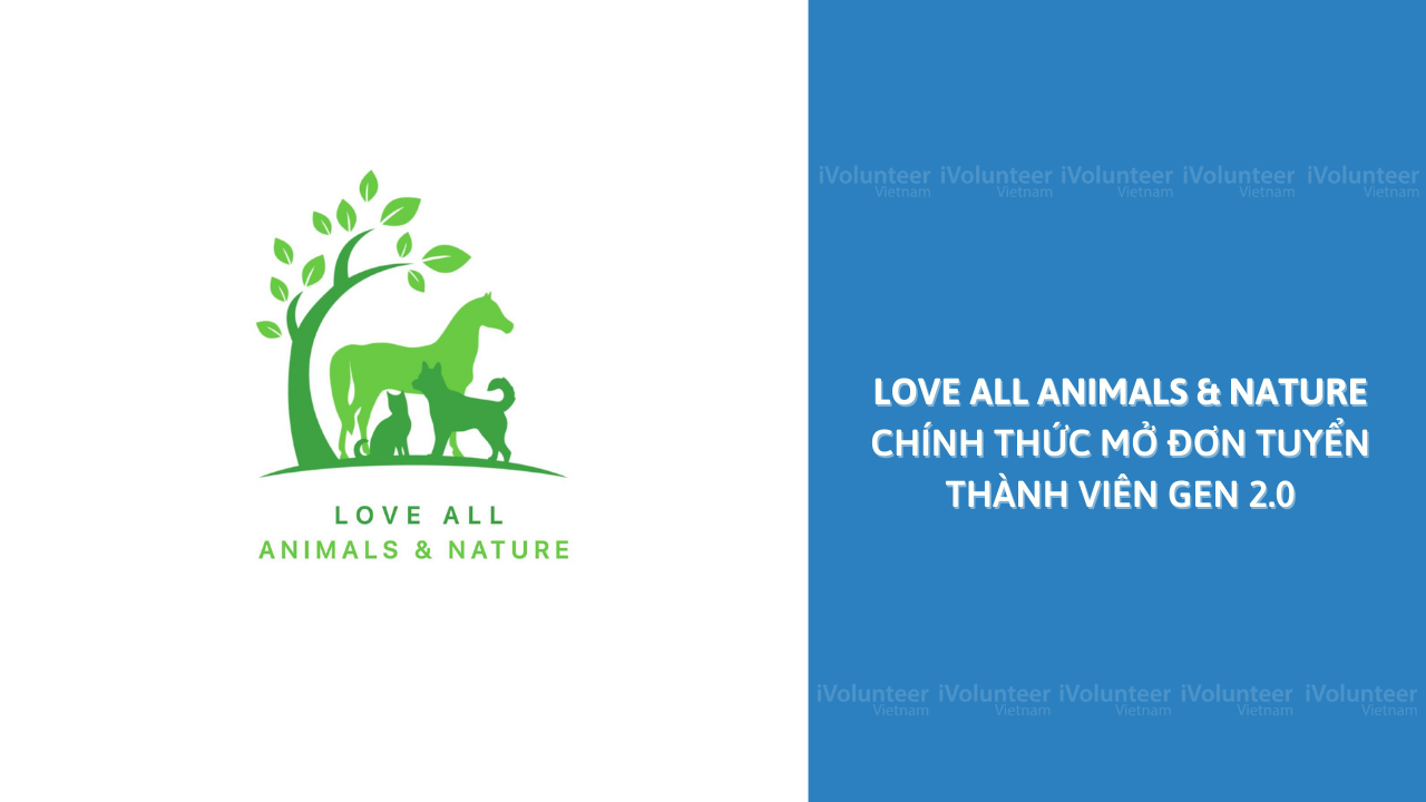 [Toàn Quốc] Love All Animals & Nature Chính Thức Mở Đơn Tuyển Thành Viên Gen 2.0