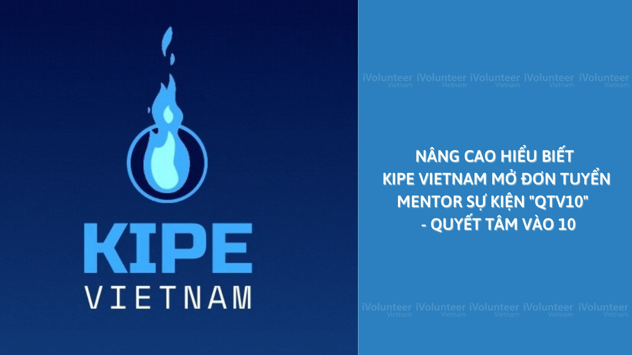[Toàn Quốc] Nâng Cao Hiểu Biết KIPE Vietnam Mở Đơn Tuyển Mentor Sự Kiện 
