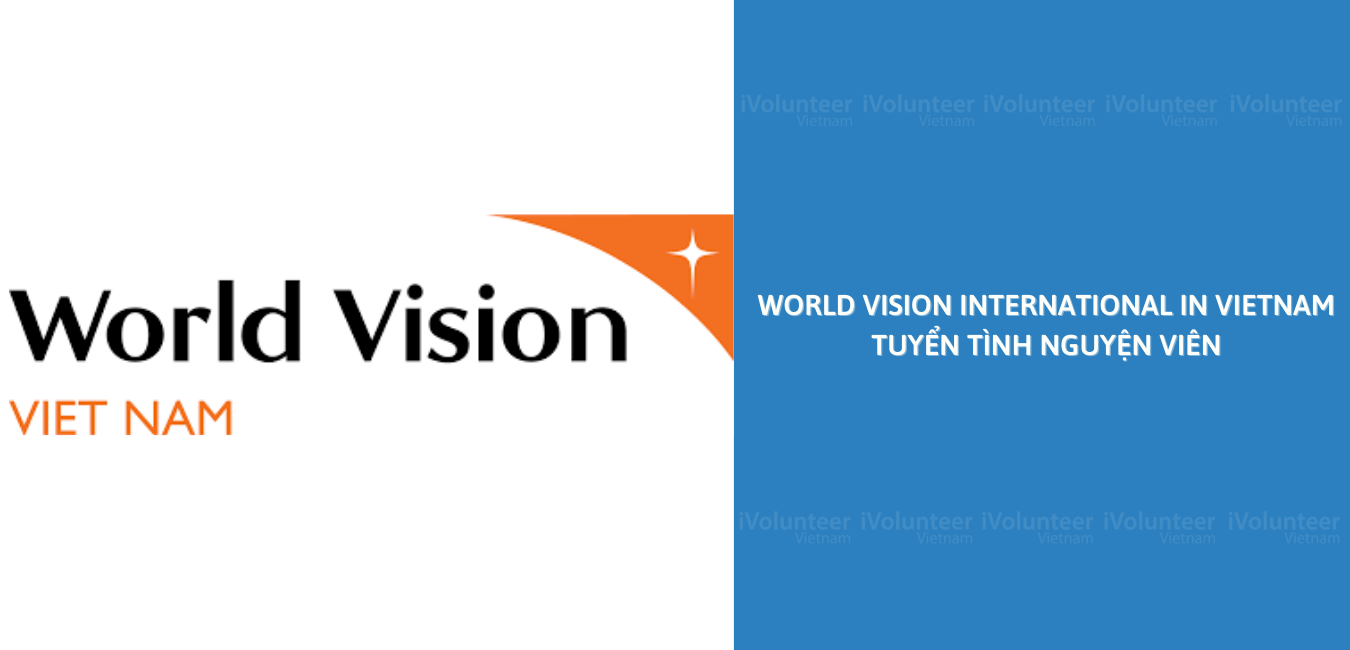[Toàn Quốc] Cơ Hội Trở Thành Tình Nguyện Viên Cho Chương Trình Vùng Huyện Văn Chấn Của Tổ Chức Phi Chính Phủ World Vision International In Vietnam