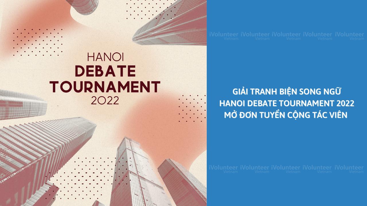 [HN] Giải Tranh Biện Song Ngữ Hanoi Debate Tournament 2022 Mở Đơn Tuyển Cộng Tác Viên