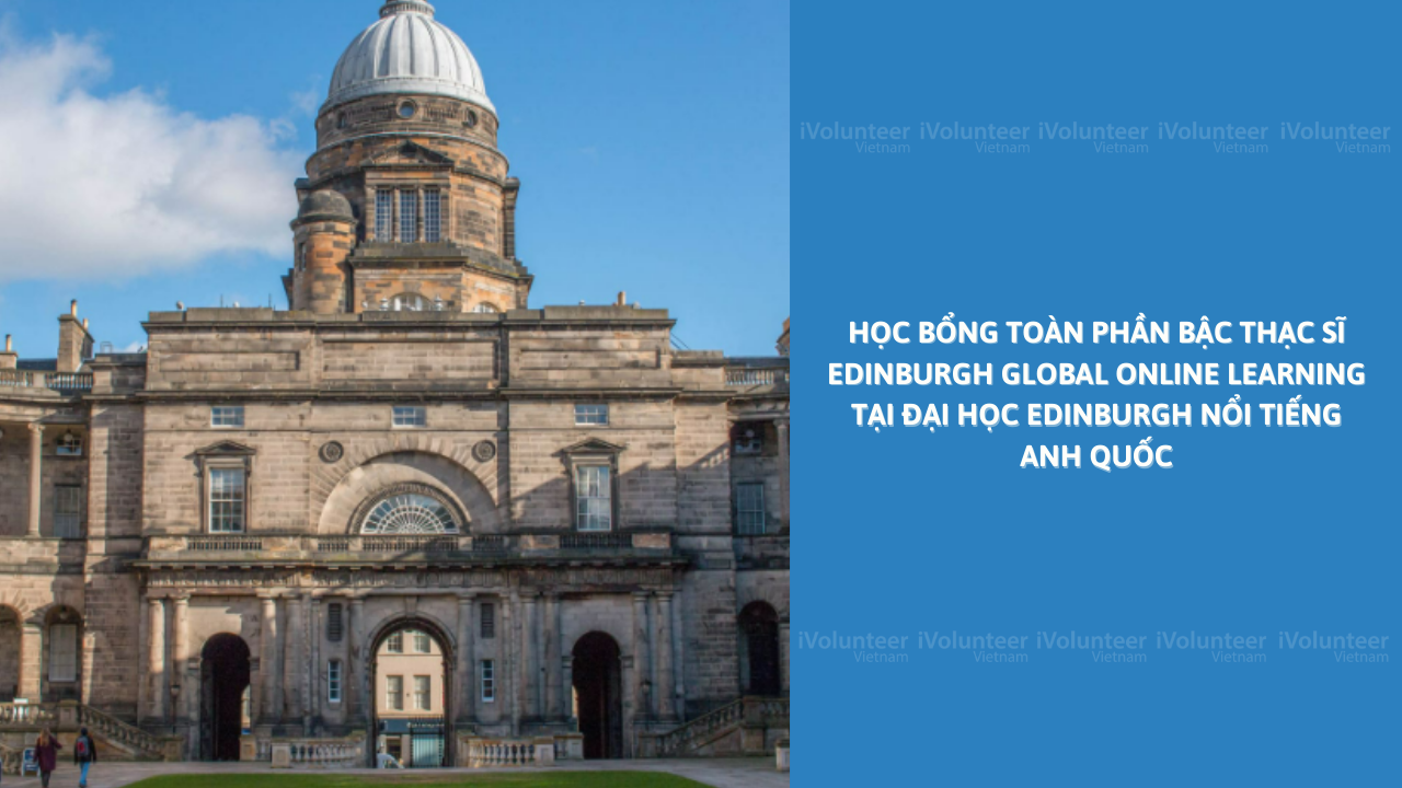 [Vương Quốc Anh] Học Bổng Toàn Phần Bậc Thạc Sĩ Edinburgh Global Online Learning Tại Đại Học Edinburgh Nổi Tiếng Anh Quốc