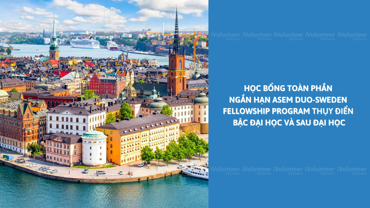 Học Bổng Toàn Phần Ngắn Hạn ASEM DUO-Sweden Fellowship Program Thụy Điển Bậc Đại Học Và Sau Đại Học