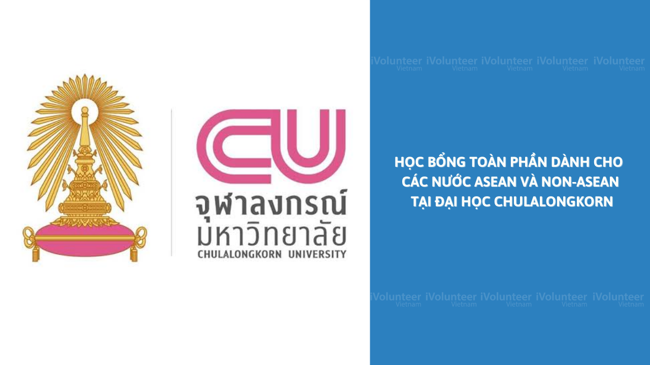 Học Bổng Toàn Phần Dành Cho Các Nước ASEAN Và NON-ASEAN Tại Đại Học Chulalongkorn 2022 - 2023