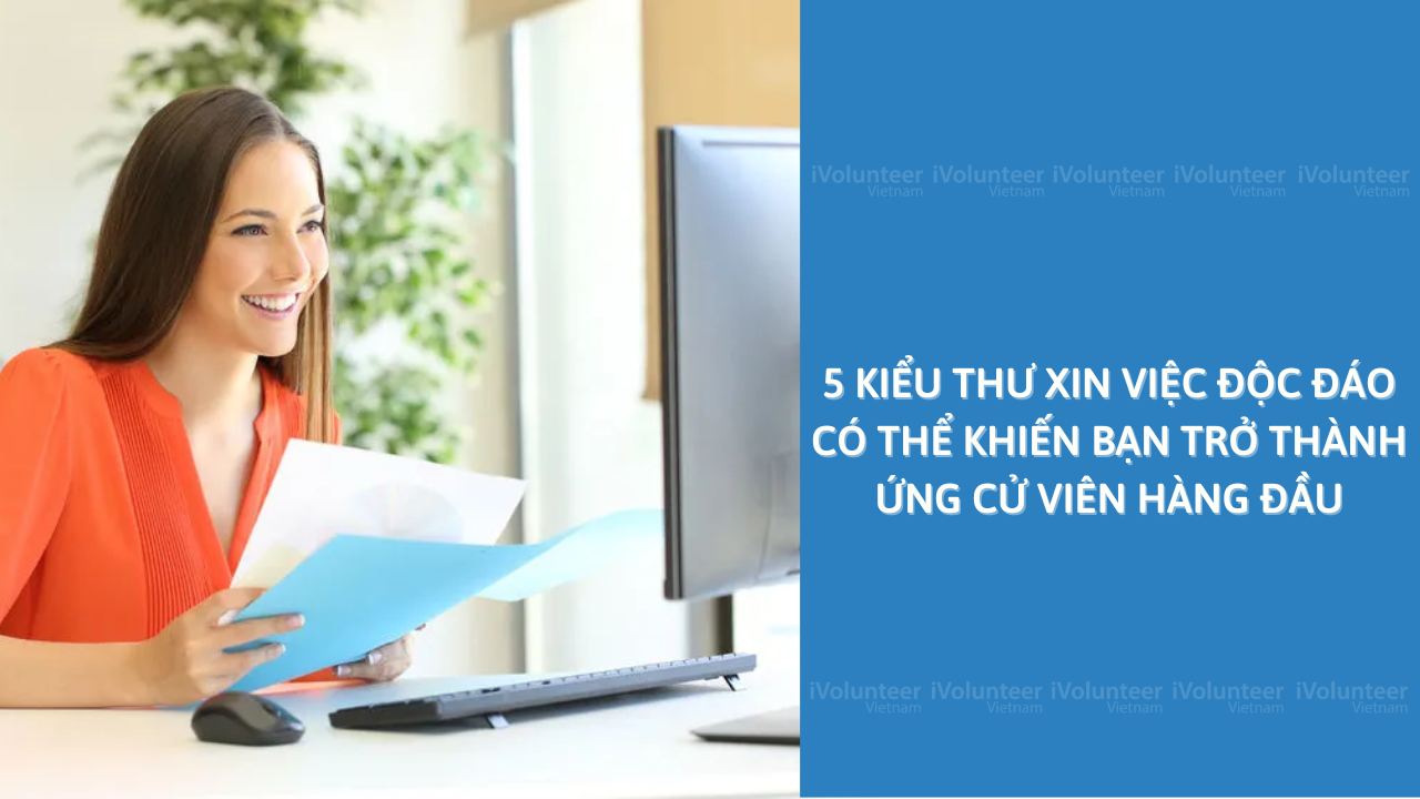 5 Kiểu Thư Xin Việc Độc Đáo Có Thể Khiến Bạn Trở Thành Ứng Cử Viên Hàng Đầu