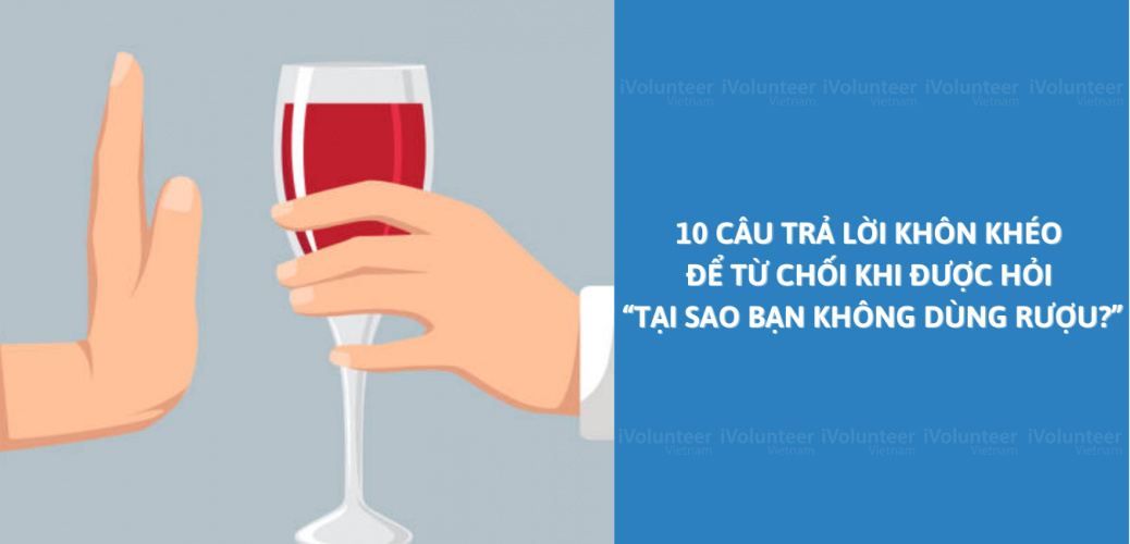 10 Câu Trả Lời Khôn Khéo Để Từ Chối Khi Được Hỏi “Tại Sao Bạn Không Dùng Rượu?”