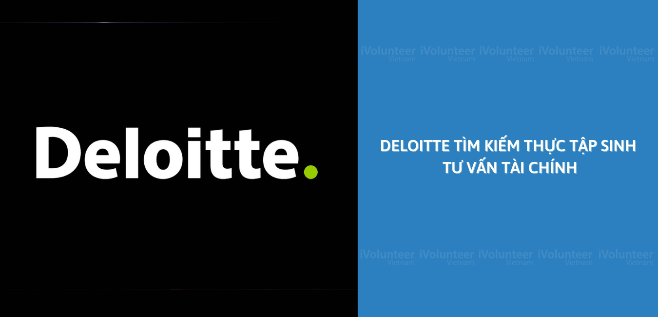 Deloitte – Một Trong Những Ông Lớn Của Big 4 – Tuyển Thực Tập Sinh Tư Vấn Tài Chính